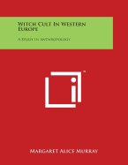 Witch Cult In Western Europe: A Study In Anthropology