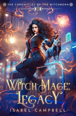 Witch-Mage Legacy: The Chronicles of the WitchBorn Book 8 - Campbell, Isabel, and Anderle, Michael