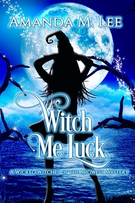 Witch Me Luck - Lee, Amanda M