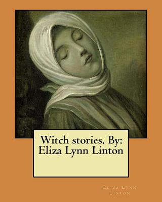 Witch stories. By: Eliza Lynn Linton - Linton, Eliza Lynn