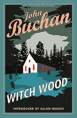 Witch Wood: Authorised Edition - Buchan, John