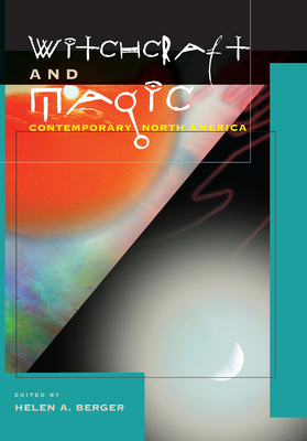 Witchcraft and Magic: Contemporary North America - Berger, Helen A, Professor (Editor)