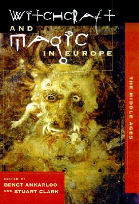 Witchcraft and Magic in Europe, Volume 3: The Middle Ages - Ankarloo, Bengt (Editor), and Clark, Stuart (Editor)