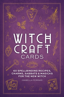 Witchcraft Cards: 60 Spellbinding Recipes, Charms, Sabbats & Magicks for the New Witch - Ferrari, Isabella