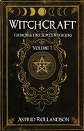Witchcraft: Grimoire des Sorts Magiques Volume 1