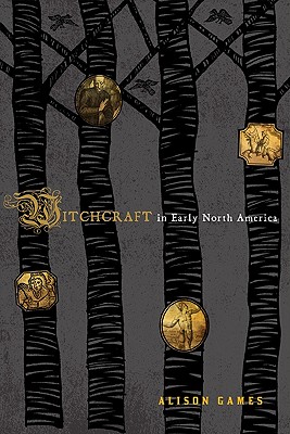 Witchcraft in Early North America - Games, Alison