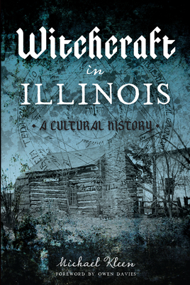 Witchcraft in Illinois: A Cultural History - Kleen, Michael