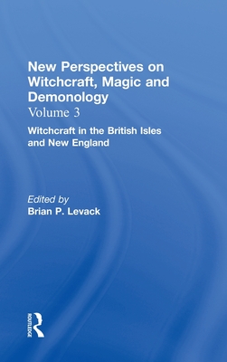 Witchcraft in the British Isles and New England: New Perspectives on Witchcraft, Magic, and Demonology - Levack, Brian P. (Editor)