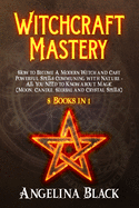 Witchcraft Mastery: How to Become a Modern Witch and Cast Powerful Spells Communing with Nature - All You Need to Know about Magic & Spells (Moon, Candle, Herbal and Crystal Spells) - 8 Books in 1