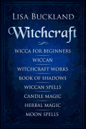 Witchcraft: Wicca for Beginners, Wiccan, Witchcraft Works, Book of Shadows, Wiccan Spells, Candle Magic, Herbal Magic, Moon Spells