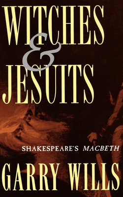 Witches and Jesuits: Shakespeare's Macbeth - Wills, Garry