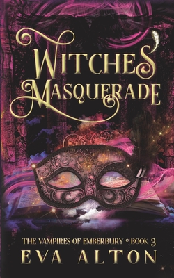 Witches' Masquerade: A Vampire Witch Paranormal Romance and Women's Fiction - Alton, Eva