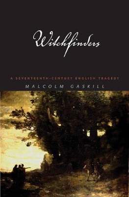 Witchfinders: A Seventeenth-Century English Tragedy - Gaskill, Malcolm