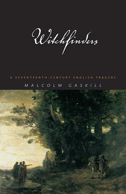 Witchfinders: A Seventeenth-Century English Tragedy - Gaskill, Malcolm