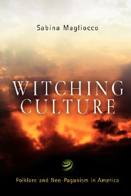 Witching Culture: Folklore and Neo-Paganism in America - Magliocco, Sabina