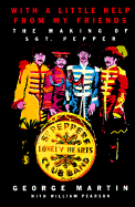 With a Little Help from My Friends: The Making of Sgt. Pepper - Martin, George, and Pearson, William