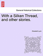 With a Silken Thread, and Other Stories. Vol. III