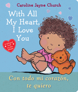 With All My Heart, I Love You / Con Todo Mi Coraz?n, Te Quiero (Scholastic Bilingual)