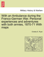 With an Ambulance During the Franco-German War: Personal Experiences and Adventures with Both Armies, 1870-1871