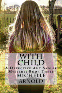 With Child: A Detective Amy Sadler Mystery: Book Three