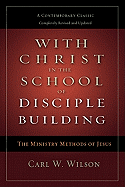 With Christ in the School of Disciple Building: The Ministry Methods of Jesus: A Contemporary Classic