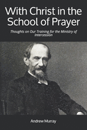 With Christ in the School of Prayer: Thoughts on Our Training for the Ministry of Intercession