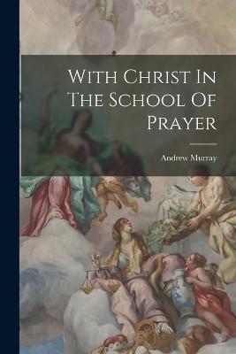 With Christ In The School Of Prayer - Murray, Andrew