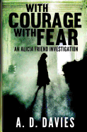 With Courage with Fear: An Alicia Friend Investigation