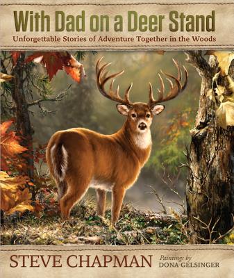With Dad on a Deer Stand Gift Edition: Unforgettable Stories of Adventure Together in the Woods - Chapman, Steve, and Gelsinger, Dona, and Gift (Editor)