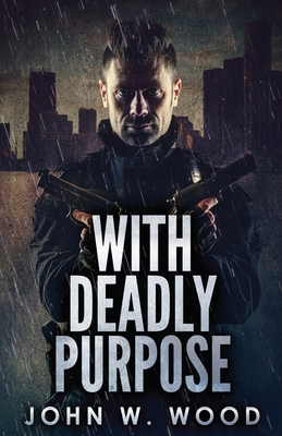 With Deadly Purpose - Wood, John W