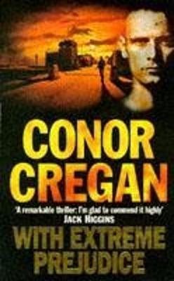 With Extreme Prejudice - Cregan, Conor