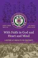 With Faith in God and Heart and Mind: A History of Omega Psi Phi Fraternity