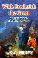 With Frederick the Great: A Tale of the Seven Years War