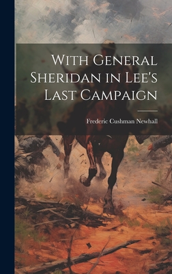 With General Sheridan in Lee's Last Campaign - Newhall, Frederic Cushman