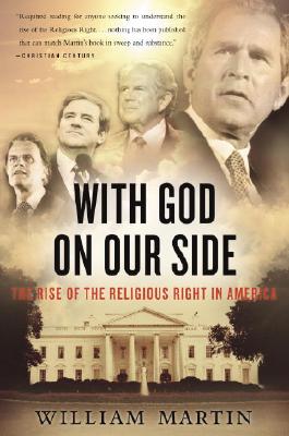 With God on Our Side: The Rise of the Religious Right in America - Martin, William, Sir