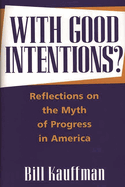 With Good Intentions?: Reflections on the Myth of Progress in America