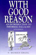 With Good Reason: An Introduction to Informal Fallacies - Steiner, Rudolf, and Engel, S Morris