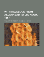 With Havelock from Allahabad to Lucknow, 1857