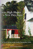 With High Hopes a New Day Begins: A Novel of Life in the South During the 1930s