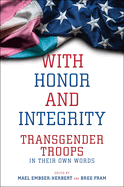 With Honor and Integrity: Transgender Troops in Their Own Words