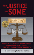 With Justice for Some: Politically Charged Criminal Trials in the Early 20th Century That Helped Shape Today's America