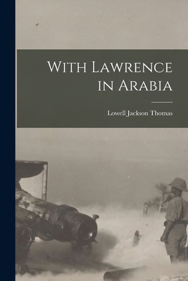 With Lawrence in Arabia - Thomas, Lowell Jackson