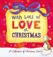 With Lots of Love at Christmas - A Collection of Christmas Stories: A Collection of Christmas Stories