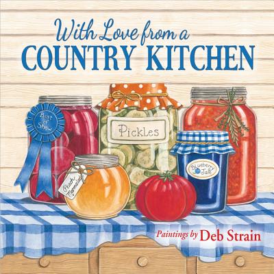 With Love from a Country Kitchen: Homegrown Memories and Recipes - 