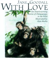 With Love: Ten Heartwarming Stories of Chimpanzees in the Wild - Goodall, Jane, Dr., Ph.D.