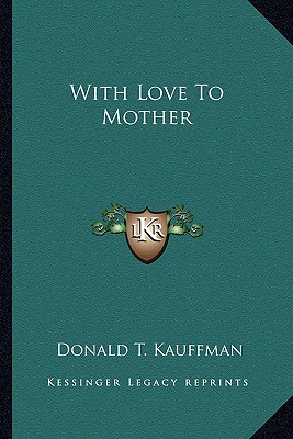 With Love To Mother - Kauffman, Donald T (Editor)