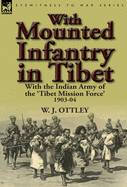 With Mounted Infantry in Tibet: With the Indian Army of the 'Tibet Mission Force' 1903-04