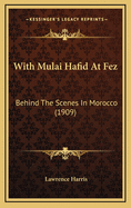 With Mulai Hafid at Fez: Behind the Scenes in Morocco (1909)