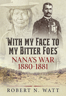 'With My Face to My Bitter Foes': Nana'S War 1880-1881