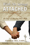 With No Strings Attached: 28 Days of Blessing Your Wife